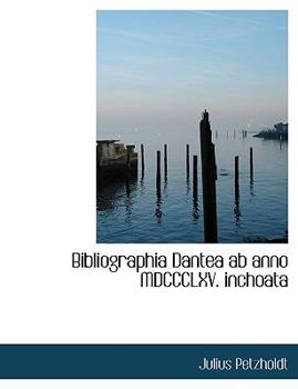 Paperback Bibliographia Dantea AB Anno MDCCCLXV. Inchoata [Large Print] Book