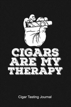 Paperback Cigars Are My Therapy Cigar Tasting Journal: A cigar smoker's gift and notebook to note and track your favorite cigars Book