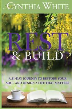 Paperback Rest & Build: A 31-Day Journey to Restore Your Soul and Design a Life that Matters Book