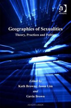 Hardcover Geographies of Sexualities: Theory, Practices and Politics Book