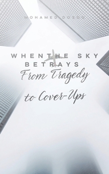 Paperback When the Sky Betrays Aviation's Deadliest Disasters: From Tragedy to Cover-Ups An Investigative Journey into the Sky's Darkest Hours Book