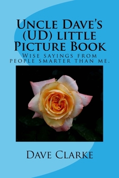 Paperback Uncle Dave's (UD) little Picture Book: Wise sayings from people smarter than me Book