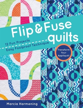 Paperback Flip & Fuse Quilts: 12 Fun Projects - Easy Foolproof Technique - Transform Your Appliqué! Book