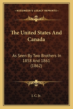 Paperback The United States And Canada: As Seen By Two Brothers In 1858 And 1861 (1862) Book