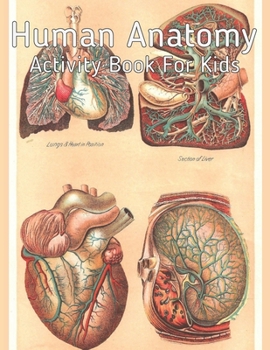 Paperback Human Anatomy Activity Book for Kids: An Amazing Inside-Out Tour of the Human Body (National Geographic Kids) - Bones, Muscles, Blood, Nerves and How Book