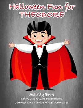 Paperback Halloween Fun for Theodore Activity Book: Color, Cut & Glue Decorations - Connect Dots - Solve Mazes & Puzzles Book