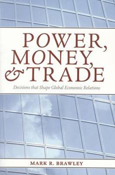Paperback Power, Money, and Trade: Decisions That Shape Global Economic Relations Book