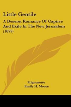 Paperback Little Gentile: A Deseret Romance Of Captive And Exile In The New Jerusalem (1879) Book