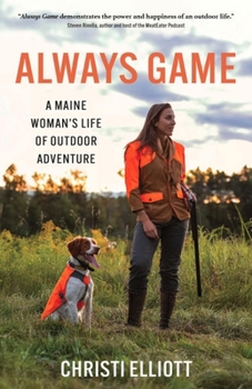 Paperback Always Game: A Maine Woman's Life of Outdoor Adventure Book