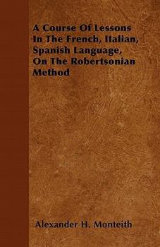 Paperback A Course Of Lessons In The French, Italian, Spanish Language, On The Robertsonian Method Book