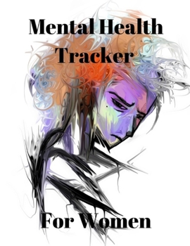 Paperback Mental Health Tracker For Women: 8 Week Mental Health Journal Daily Tracker Notebook for Anxiety Depression and More Book