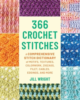 366 Crochet Stitches: A Comprehensive Stitch Dictionary of Motifs, Textures, Color Work, Zigzags, Filet, Cables, Edgings, and More