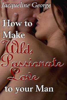 Paperback How to make Wild, Passionate Love to your Man Book
