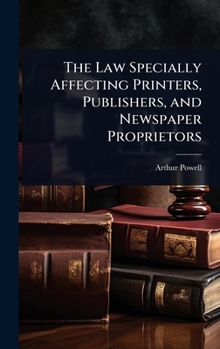Hardcover The Law Specially Affecting Printers, Publishers, and Newspaper Proprietors Book