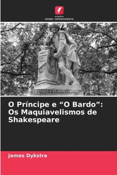 O Príncipe e "O Bardo": Os Maquiavelismos de Shakespeare (Portuguese Edition)