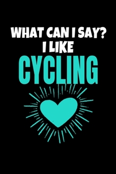 What Can I Say I Like Cycling: Cycling Journal Gift | 120 Blank Lined Page