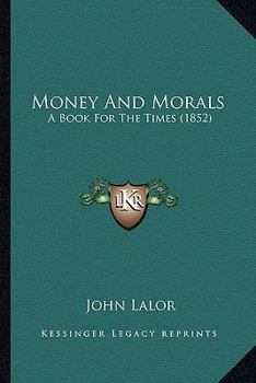 Paperback Money And Morals: A Book For The Times (1852) Book