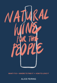 Hardcover Natural Wine for the People: What It Is, Where to Find It, How to Love It Book