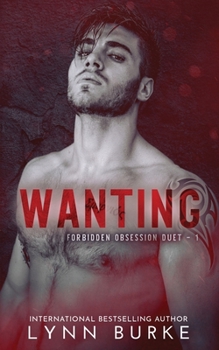 Wanting - Book #1 of the Forbidden Obsession