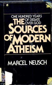 Paperback The Sources of Modern Atheism: One Hundred Years of Debate Over God Book