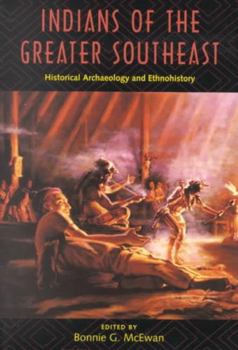 Indians of the Greater Southeast: Historical Archaeology and Ethnohistory (Published in Cooperation With the Society for Historical Archaeology)
