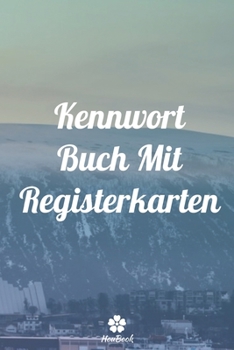 Kennwort Buch Mit Registerkarten: Ein perfektes notizbuch zum schutz all ihrer benutzernamen und passwörter (German Edition)