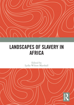 Landscapes of Slavery in Africa