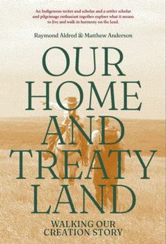 Our Home and Treaty Land: Walking Our Creation Story