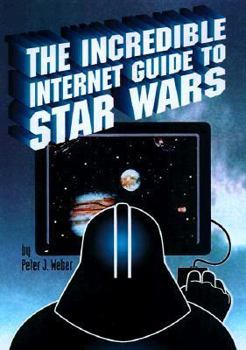 Paperback The Incredible Internet Guide to Star Wars: The Complete Guide to Everything Star Wars Online Book