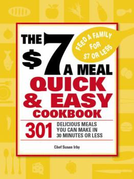 Paperback The $7 a Meal Quick & Easy Cookbook: 301 Delicious Meals You Can Make in 30 Minutes or Less Book