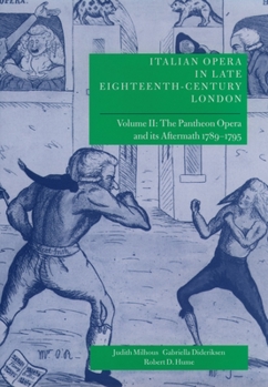 Hardcover Italian Opera in Late Eighteenth-Century London: Volume 2: The Pantheon Opera and Its Aftermath 1789-1795 Book