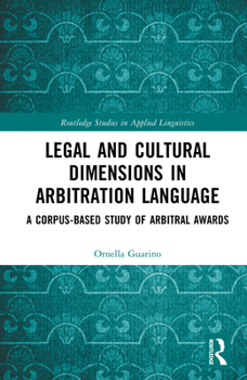 Hardcover Legal and Cultural Dimensions in Arbitration Language: A Corpus-Based Study of Arbitral Awards Book