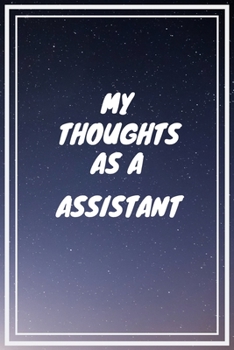 Paperback My thoughts as a Assistant: Assistant Career School Graduation Gift Journal / Notebook / Diary / Unique Greeting Card Alternative Book