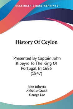 Paperback History Of Ceylon: Presented By Captain John Ribeyro To The King Of Portugal, In 1685 (1847) Book