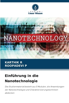 Einführung in die Nanotechnologie: Das Studienmaterial besteht aus 5 Modulen, die Anwendungen der Nanotechnologie und Charakterisierungstechniken abdecken (German Edition)