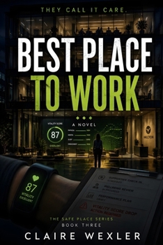 Best Place to Work: A Psychological Workplace Thriller of Corporate Secrets, Surveillance, and Lies (The Safe Place Series)