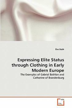 Paperback Expressing Elite Status through Clothing in Early Modern Europe Book