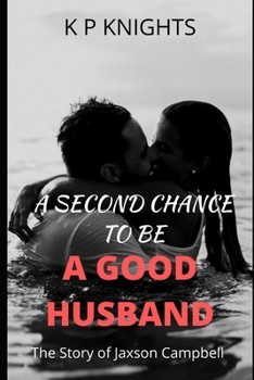 Paperback A Second Chance to be a Good Husband: The Story of Jaxson Campbell Book