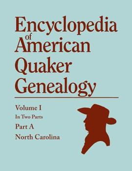 Encyclopedia of American Quaker Genealogy. Records and Minutes of the Thirty-Three Oldest Monthly Meetings, Which Belong, or Ever Belonged, to the North Carolina Yearly Meeting of Friends. Volume I, i