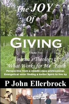 Paperback The JOY of Giving Volume 2: America's Theology of "What Works for Me" Faith Book