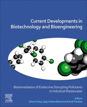 Paperback Current Developments in Biotechnology and Bioengineering: Bioremediation of Endocrine Disrupting Pollutants in Industrial Wastewater Book