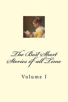 The Best Short Stories of All Time: Volume I - Book #1 of the Best Short Stories of All Time