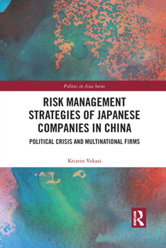 Paperback Risk Management Strategies of Japanese Companies in China: Political Crisis and Multinational Firms Book