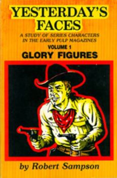 Yesterday's Faces: A Study of Series Characters in the Early Pulp Magazines Volume 1: Glory Figures - Book  of the Yesterday's Faces: A Study of Series Characters in the Early Pulp Magazines