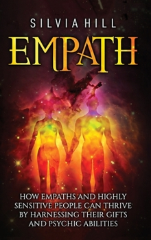 Hardcover Empath: How Empaths and Highly Sensitive People Can Thrive by Harnessing Their Gifts and Psychic Abilities Book