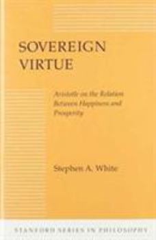 Hardcover Sovereign Virtue: Aristotle on the Relation Between Happiness and Prosperity Book