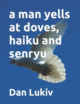 Paperback A man yells at doves, haiku and senryu Book