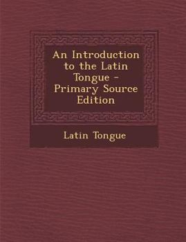 Paperback An Introduction to the Latin Tongue - Primary Source Edition Book