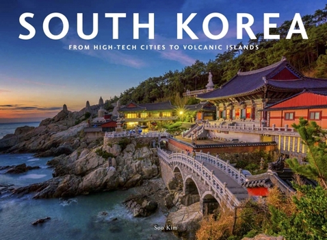 Hardcover South Korea: From High-Tech Cities to Volcanic Islands Book