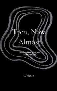 Paperback Then, Now, Almost poems about love, loss and belonging Book